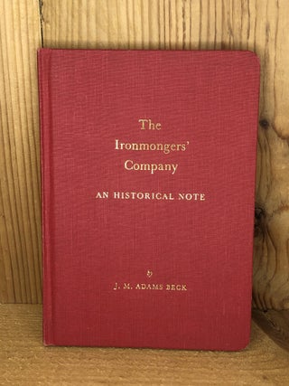 Item #006249 IRONMONGERS' COMPANY, THE. an Historical Note. J. M. Adams Beck