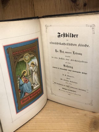 Festbilder der römisch-katholischen Kirche: das Werk unserer Erlösung dargestellt in den Festen des Kirchenjahres nebst einem Anhang enthaltend die Lebensgeschichte einiger hervorragender Heiligen.