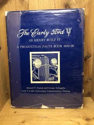 Item #006285 The Early Ford V-8, As Henry Built It: A Production Facts Book 1932-38. Edward P....