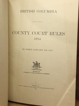 BRITISH COLUMBIA COUNTY COURT RULES 1914 in Force January 1st 1915