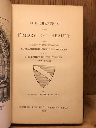 CHARTERS OF THE PRIORY OF BEAULY with Notices of the Priories of Pluscardine and Ardchattan and of the Family of the Founder John Byset