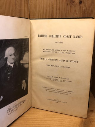 BRITISH COLUMBIA COAST NAMES 1592-1906 to Which are Added a Few Names in Adjacent United States Territory, Their Origin and History with Map and Illustrations