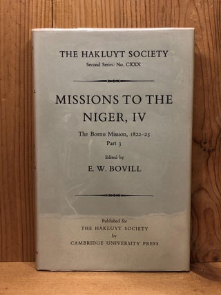 Item #006694 MISSIONS TO THE NIGER, IV the Bornu Mission, 1822-25, Part 3. E. W. Bovill