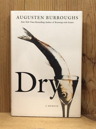 Item #006890 Dry: A Memoir. Augusten Burroughs