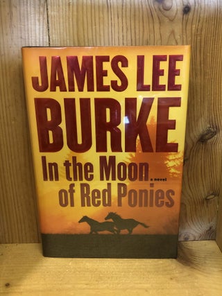 Item #006907 IN THE MOON OF RED PONIES. James Lee Burke