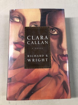 Item #006985 Clara Callan: A novel. Richard B. Wright