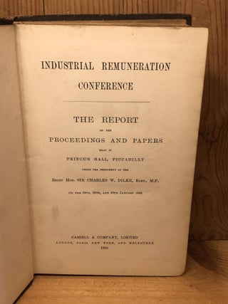 INDUSTRIAL REMUNERATION CONFERENCE. THE REPORT OF THE PROCEEDINGS AND PAPERS READ IN PRINCE'S HALL, PICCADILLY