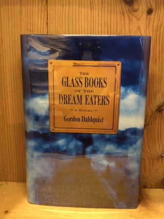 Item #007051 THE GLASS BOOKS OF THE DREAM EATERS. Gordon Dahlquist