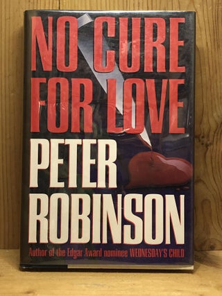 Item #007081 NO CURE FOR LOVE. Peter Robinson