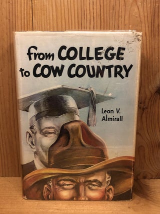 Item #007101 FROM COLLEGE TO COW COUNTRY. Leon V. Almirall