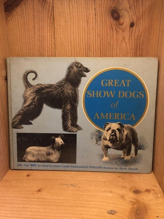 Item #007103 GREAT SHOW DOGS OF AMERICA A Pictorial Presentation of the Top Winning Dogs As Rated...