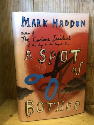 Item #007123 A Spot Of Bother. Mark Haddon