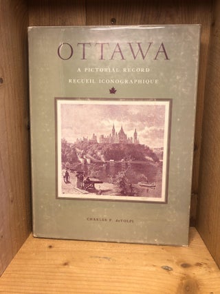 Item #007564 OTTAWA, a Pictorial Record, Recueil Iconographique. Charles P. And Winkworth...