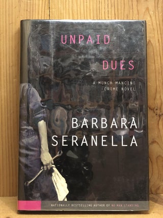 Item #007627 Unpaid Dues: A Munch Mancini Crime Novel (Munch Mancini Novels). Barbara Seranella