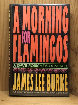 Item #007667 A MORNING FOR FLAMINGOS. James Lee Burke