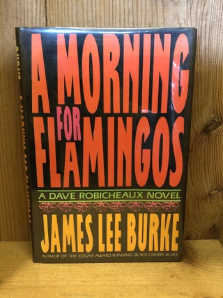 Item #007668 A MORNING FOR FLAMINGOS. James Lee Burke