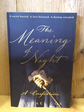 Item #007781 THE MEANING OF NIGHT, A CONFESSION. Michael Cox