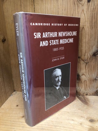 Item #007937 Sir Arthur Newsholme and State Medicine, 1885–1935 (Cambridge Studies in the...