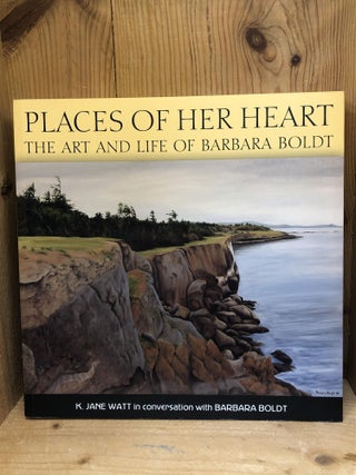 Item #008147 PLACES OF HER HEART the Art and Life of Barbara Boldt. Jane K. And Boldt Watt, Barbara
