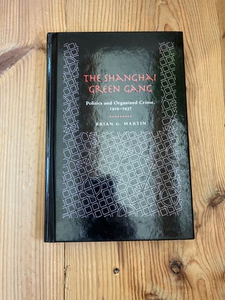 Item #008185 The Shanghai Green Gang: Politics and Organized Crime, 1919-1937. Brian G. Martin