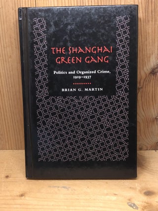 The Shanghai Green Gang: Politics and Organized Crime, 1919-1937
