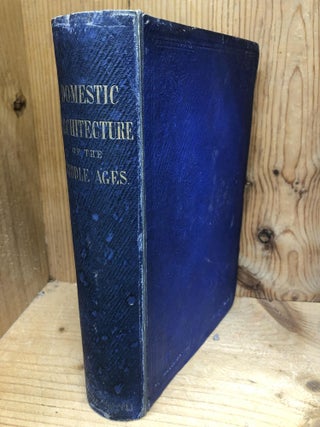 Item #008420 SOME ACCOUNT OF DOMESTIC ARCHITECTURE IN ENGLAND, FROM THE CONQUEST TO THE END OF...
