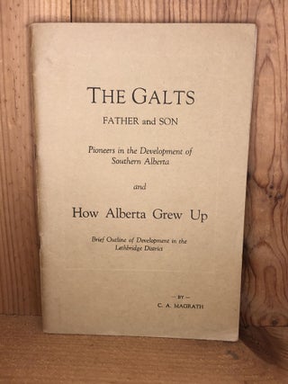 Item #008430 THE GALTS FATHER AND SON Pioneers in the Development of Southern Alberta and How...