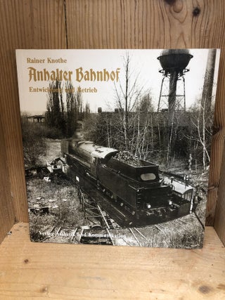 Item #008785 Anhalter Bahnhof. Entwicklung und Betrieb. Rainer Knothe