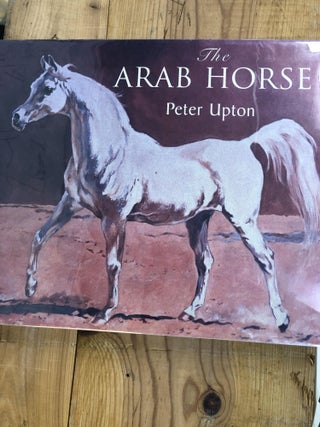 Item #008838 THE ARAB HORSE. Peter Upton
