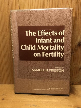 Item #008937 The Effects of Infant and Child Mortality on Fertility. Samuel H. Preston