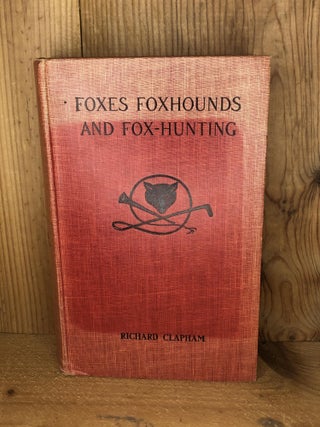Item #008953 FOXES FOXHOUNDS AND FOX-HUNTING. Richard Clapham