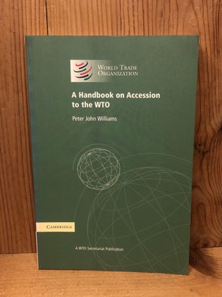 Item #009004 A Handbook on Accession to the WTO: A WTO Secretariat Publication (World Trade...