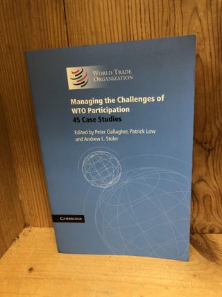 Item #009006 MANAGING THE CHALLENGES OF WTO PARTICIPATION 45 Case Studies. Peter Gallagher,...