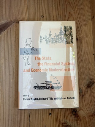 Item #009009 THE STATE, THE FINANCIAL SYSTEM, AND ECONOMIC MODERNIZATION. Richard Sylla, Richard...