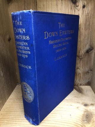 Item #009161 THE DOWN EASTERS, American Deepwater Sailing Ships 1869-1929. Basil Lubbock