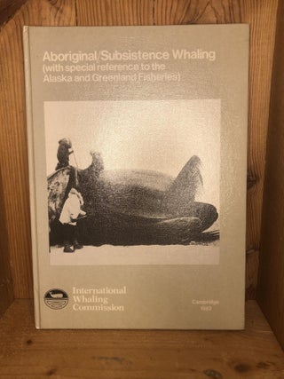 Item #009362 ABORIGINAL/SUBSISTENCE WHALING (with Special Reference to the Alaska and Greenland...