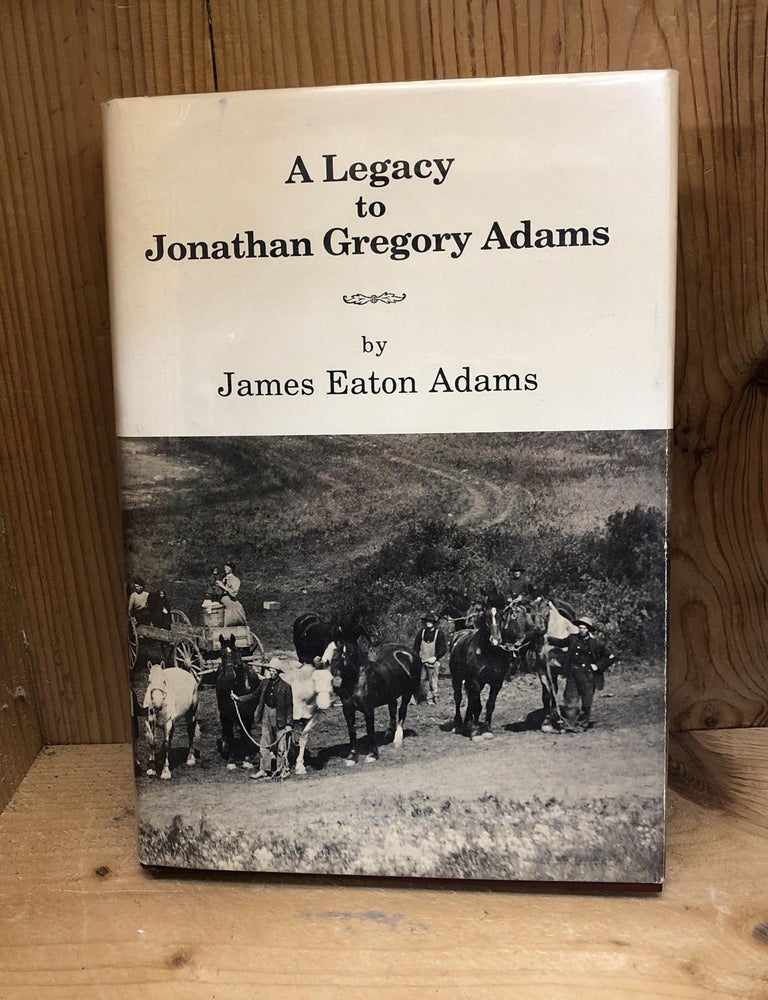 Item #009392 A LEGACY TO JONATHAN GREGORY ADAMS. James Eaton Adams.