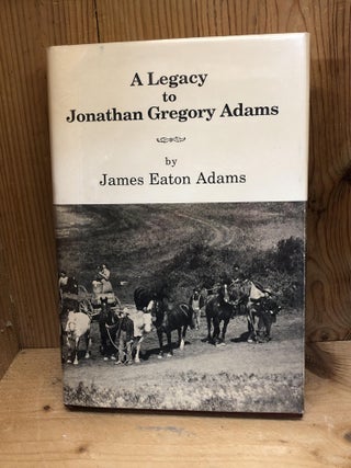 Item #009392 A LEGACY TO JONATHAN GREGORY ADAMS. James Eaton Adams