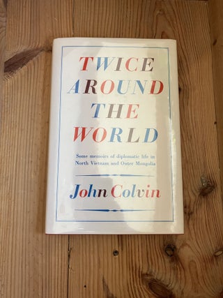 Item #009406 Twice Around the World: Some Memoirs of Diplomatic Life in North Vietnam and Outer...