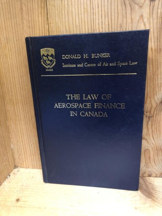 Item #009585 THE LAW OF AEROSPACE FINANCE IN CANADA. Donald H. Bunker