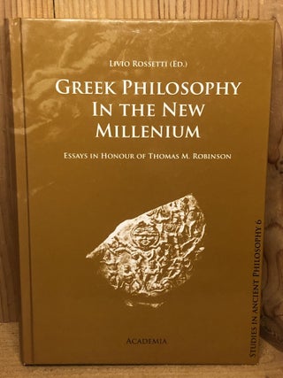 Item #009734 Greek Philosophy in the New Millenium; Essays in Honour of Thomas M. Robinson;...
