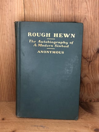 Item #009811 ROUGH HEWN The Autobiography of a Modern Sinbad. Anonymous