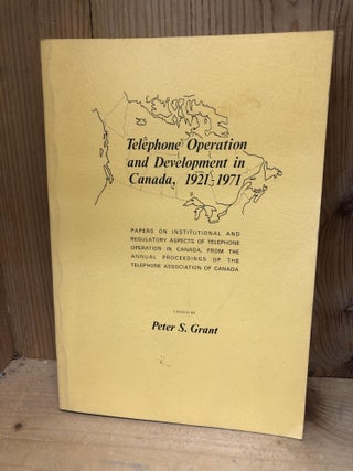 Item #009814 TELEPHONE OPERATION AND DEVELOPMENT IN CANADA, 1921-1971. Peter S. Grant