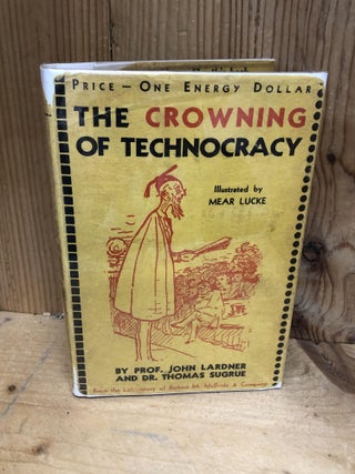 Item #009869 THE CROWNING OF TECHNOCRACY. John Ladner, Thomas Sugrue