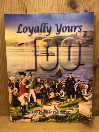 Item #009906 LOYALLY YOURS 100; 100 Years of the UELAC. Frederick Hayward, Compiler
