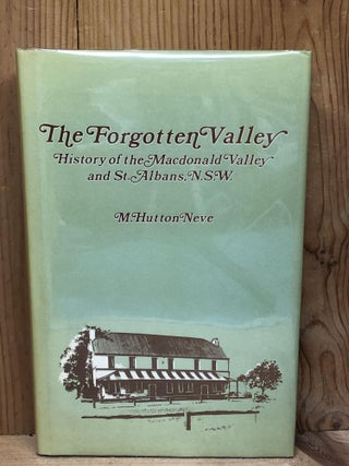Item #009929 The Forgotten Valley - History of the Macdonald Valley and St. Albans, N.S.W. M....