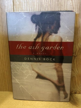Item #500109 The Ash Garden. Dennis Bock