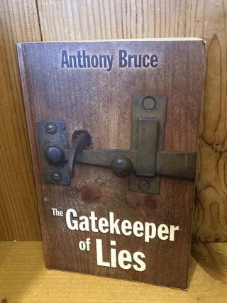 Item #501074 The Gatekeeper of Lies: A Novel. Anthony Bruce