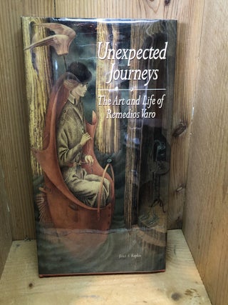 Item #501885 Unexpected Journeys / The Art and Life of Remedios Varo. Janet A. Kaplan