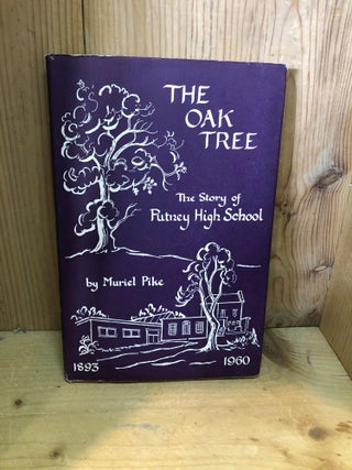 Item #501973 The Oak Tree, The Story of Putney High School 1893-1960. Muriel Pike